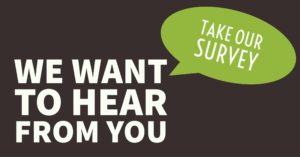 we want to hear from you -- take our survey